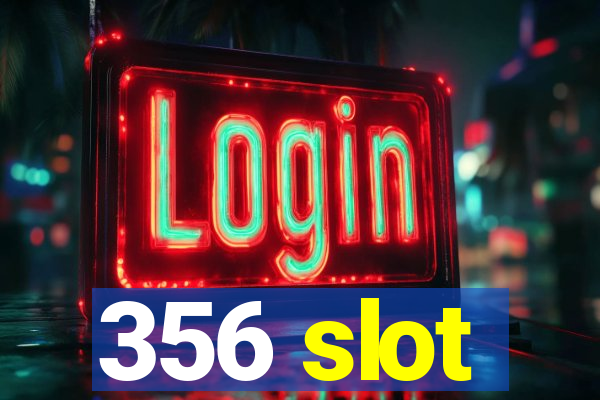 356 slot